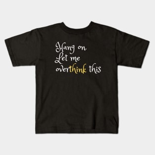 Hang on. Let me overthink this Kids T-Shirt